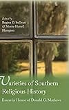Varieties Of Southern Religious History: Essays In Honor Of Donald G. Mathews