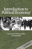 Introduction To Political Economy, 6Th Edition 6Th (Sixth) Edition By Charles Sackrey, Geoffrey Schneider, Janet Knoedler Published By Dollars & Sense (2010)