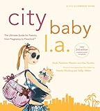 City Baby L.a., 2Nd Edition: The Ultimate Guide For Los Angeles Parents From Pregnancy Through Preschool (City And Company)