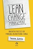 Lean Change Managment: Innovative Practices For Managing Organizational Change