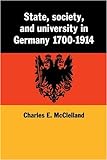 State, Society And University In Germany 1700-1914