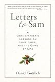 Letters To Sam: A Grandfather's Lessons On Love, Loss, And The Gifts Of Life