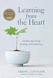Learning From The Heart: Lessons On Living, Loving, And Listening