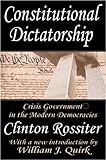 Constitutional Dictatorship: Crisis Government In The Modern Democracies