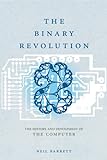 The Binary Revolution: The History And Development Of The Computer