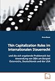 Thin Capitalization Rules Im Internationalen Steuerrecht: Und Die Sich Ergebende Problematik Bei Anwendung Von Dba Am Beispiel Österreichs, Deutschlands Und Der Usa (German Edition)
