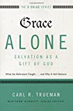 Grace Alone---Salvation As A Gift Of God: What The Reformers Taught...and Why It Still Matters (The Five Solas Series)