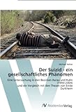 Der Suizid - Ein Gesellschaftliches Phänomen: Eine Untersuchung In Den Bezirken Aarau Und Kulm (1993-2004) Und Ein Vergleich Mit Den Thesen Von Emile Durkheim (German Edition)