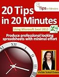 20 Tips In 20 Minutes Using Microsoft Excel 2010 (Tips In Minutes Using Windows 7 & Office 2010 Book 4)