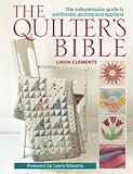 The Quilter's Bible: The Indespensable Guide To Patchwork, Quilting, And Applique
