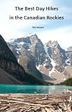 The Best Day Hikes In The Canadian Rockies