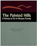 The Painted Hills (The Painted Hills: A History Of Art In Bosque County)