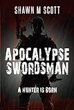 Apocalypse Swordsman: A Hunter Is Born (Volume 1)