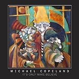 Michael Copeland: It's Only Make Believe