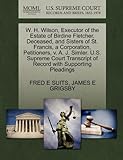 W. H. Wilson, Executor Of The Estate Of Birdine Fletcher, Deceased, And Sisters Of St. Francis, A Corporation, Petitioners, V. A. J. Simler. U.s. ... Of Record With Supporting Pleadings