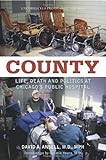 County: Life, Death And Politics At Chicago's Public Hospital 1St (First) Edition By David A. Ansell Published By Academy Chicago Publishers (2011)