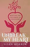 Unbreak My Heart: Meeting My Children As Strangers