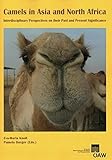 Camels In Asia And North Africa: Interdisciplinary Perspectives On Their Past And Present Significance (Osterreichische Akademie Der Wissenschaften ... Zur Sozialanthropologie, 18)