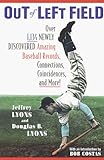 Out Of Left Field: Over 1,134 Newly Discovered Amazing Baseball Records, Connections, Coincidences, And More!