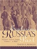 Exploring Russia's Past: Narrative, Sources, Images Volume 1 (To 1856) By Rowley Ph.d., David G. [2005]