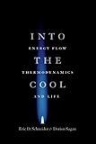 Into The Cool: Energy Flow, Thermodynamics, And Life