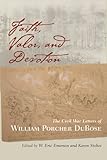 Faith, Valor, And Devotion: The Civil War Letters Of William Porcher Dubose