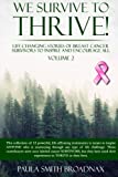 We Survive To Thrive! Volume 2: Life Changing Stories Of Breast Cancer Survivors To Inspire And Encourage All