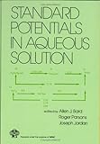 Standard Potentials In Aqueous Solution (Monographs In Electroanalytical Chemistry And Electrochemistr)