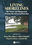 Living Shorelines: The Science And Management Of Nature-Based Coastal Protection (Crc Marine Science)