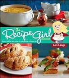Lori Lange: The Recipe Girl Cookbook : Dishing Out The Best Recipes For Entertaining And Every Day (Paperback); 2013 Edition