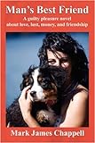 Man's Best Friend: A Guilty Pleasure Novel About Love, Lust, Money, And Friendship