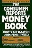 The Consumer Reports Money Book: How To Get It, Save It, And Spend It Wisely