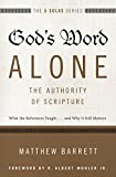 God's Word Alone---The Authority Of Scripture: What The Reformers Taught...and Why It Still Matters (The Five Solas Series)