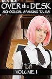 Over The Desk: Volume 1: Schoolgirl Spanking Tales