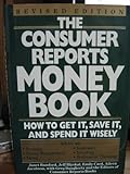 The Consumer Reports Money Book: How To Get It, Save It, And Spend It Wisely Revised Edition By Jacobson, Aileen; Bambord, Janet; Blyskal, Jeff; Card, Emily Published By Consumer Reports Books Hardcover