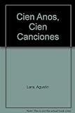 Agustín Lara Cien Años, Cien Canciones