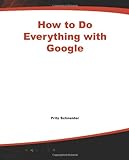 How To Do Everything With Google