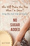Who Will Make The Pies When I'm Gone?: Living The Dark Side Of Cancer (No Sugar Added) By Schneider, Jamie C. (2013) Paperback Who Will Make The Pies When I'm Gone?: Living The Dark Side Of Cancer (No Sugar Added) By Schneider, Jamie C. (2013) Paperback