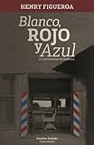 Blanco, Rojo Y Azul: Conversaciones De Barberia (Spanish Edition)