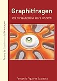Graphitfragen. Una Mirada Reflexiva Sobre El Graffiti (Spanish Edition)