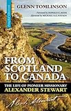 From Scotland To Canada: The Life Of Pioneer Missionary Alexander Stewart