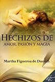 Hechizos De Pasión, Amor Y Magia (Spanish Edition)