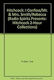 Hitchcock: I Confess/Mr. & Mrs. Smith/Rebecca (Radio Spirits Presents: Hitchcock 2-Hour Collections)