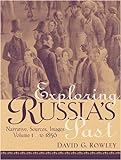 Exploring Russia's Past: Narrative, Sources, Images: From Prehistory To 1856, Vol. 1