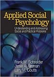 Applied Social Psychology: Understanding And Addressing Social And Practical Problems Applied Social Psychology: Understanding And Addressing Social And Practical Problems