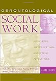 Gerontological Social Work: Knowledge, Service Settings, And Special Populations (Aging/Gerontology)