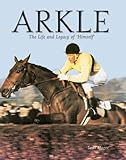 Arkle: The Life And Legacy Of Himself