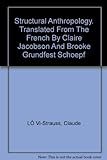 Structural Anthropology. Translated From The French By Claire Jacobson And Brooke Grundfest Schoepf