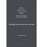 [(Teaching - Notes From The Frontline: We Are, At The Time I Write This, In Need Of A Revolution In Education. This Is A Strong Statement And I Don't Use It Lightly)] [Author: Dr. Debra Kidd] Published On (September, 2014)