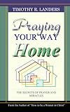 Praying Your Way Home: The Secrets Of Prayer And Miracles